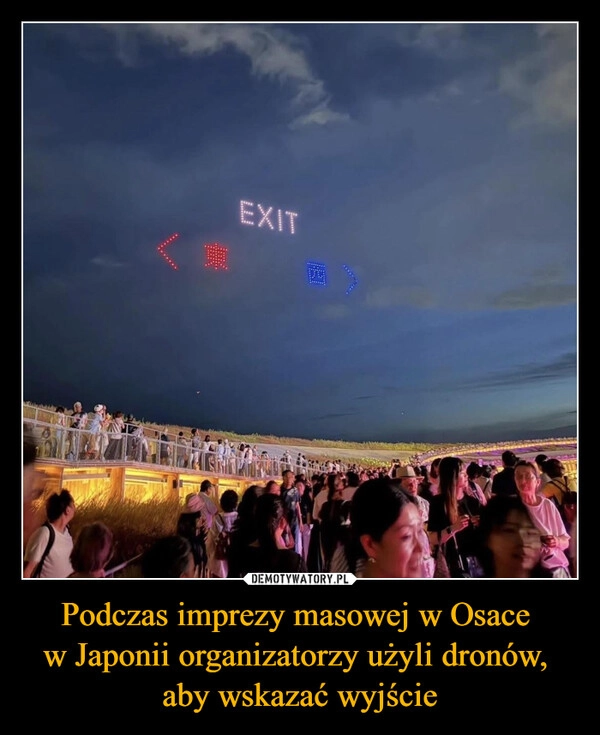 
    Podczas imprezy masowej w Osace 
w Japonii organizatorzy użyli dronów, 
aby wskazać wyjście