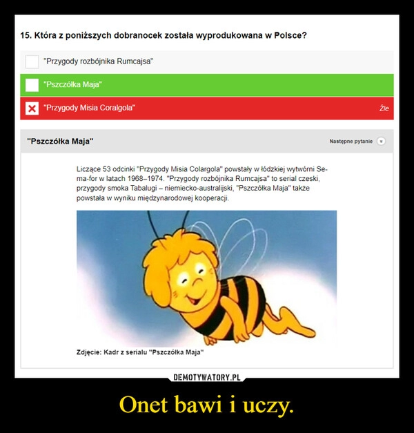 
    Onet bawi i uczy.