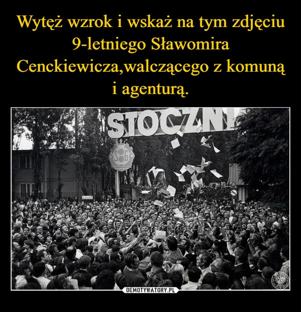 
    Wytęż wzrok i wskaż na tym zdjęciu 9-letniego Sławomira Cenckiewicza,walczącego z komuną i agenturą.