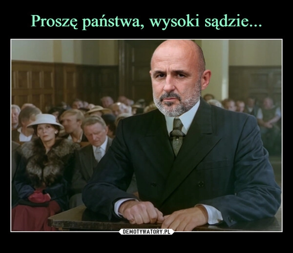 
    Proszę państwa, wysoki sądzie...