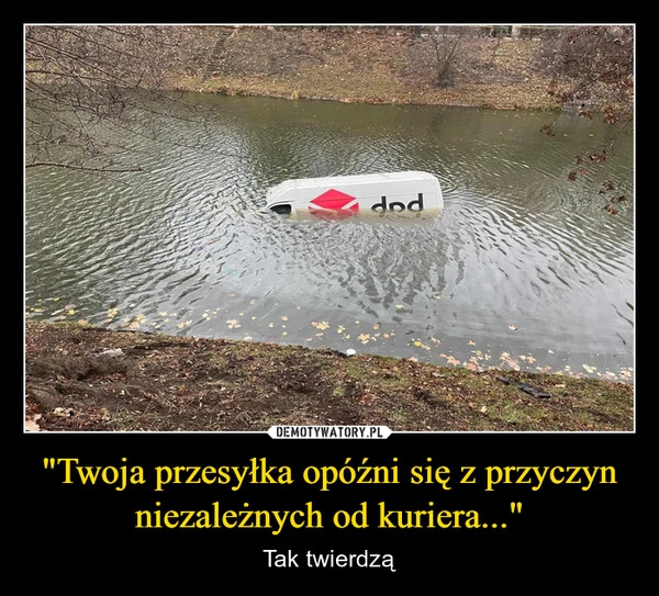 
    "Twoja przesyłka opóźni się z przyczyn niezależnych od kuriera..."