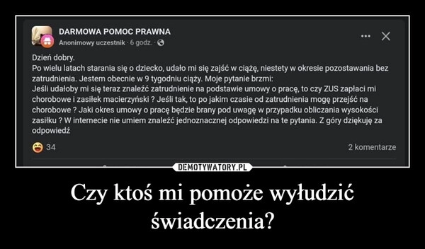 
    Czy ktoś mi pomoże wyłudzić świadczenia?