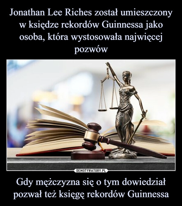 
    Jonathan Lee Riches został umieszczony w księdze rekordów Guinnessa jako osoba, która wystosowała najwięcej pozwów Gdy mężczyzna się o tym dowiedział pozwał też księgę rekordów Guinnessa