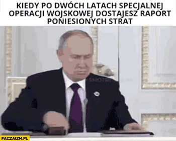 
    Putin kiedy po dwóch latach specjalnej operacji wojskowej dostajesz raport z poniesionych strat gruba książka gif