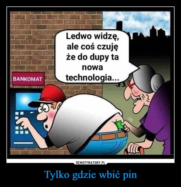 
    Tylko gdzie wbić pin