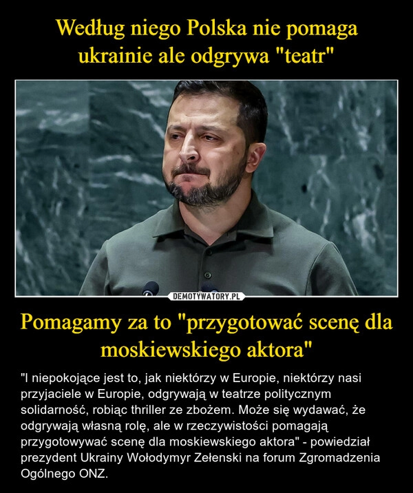 
    Według niego Polska nie pomaga ukrainie ale odgrywa "teatr" Pomagamy za to "przygotować scenę dla moskiewskiego aktora"