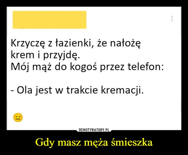 
    Gdy masz męża śmieszka