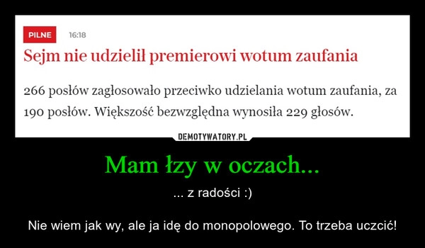 
    Mam łzy w oczach...