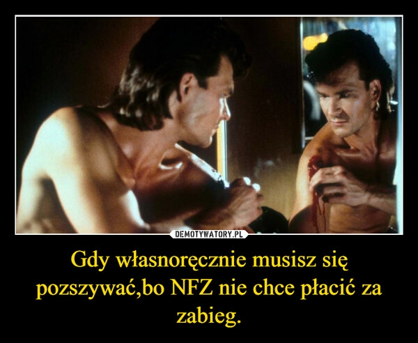 
    Gdy własnoręcznie musisz się pozszywać,bo NFZ nie chce płacić za zabieg.