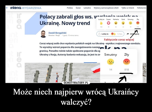 
    Może niech najpierw wrócą Ukraińcy walczyć?