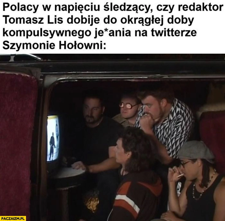 
    Polacy w napięciu śledzący czy redaktor Tomasz Lis dobije do okrągłej doby kompulsywnego jechania na twitterze Szymona Hołowni chłopaki z baraków