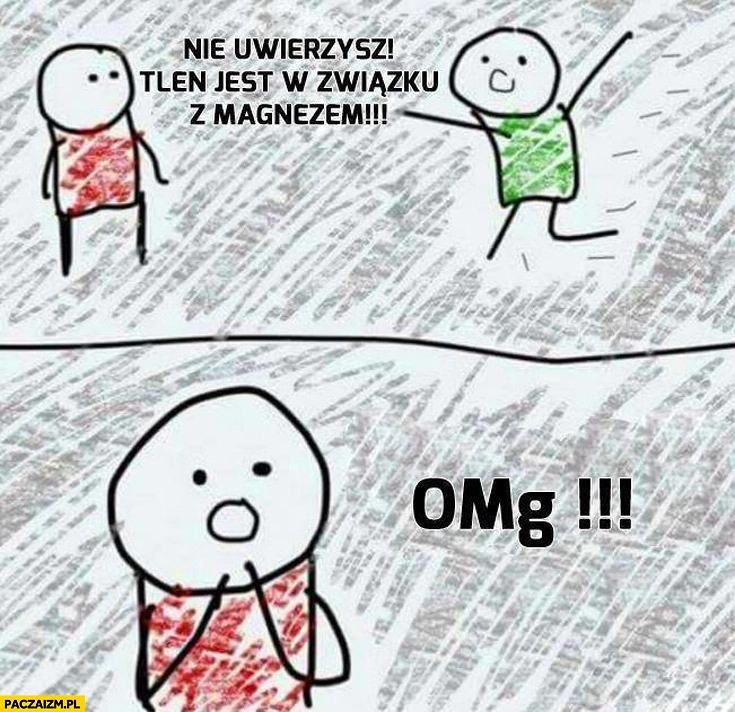 
    Nie uwierzysz jestem w związku z magnezem OMg