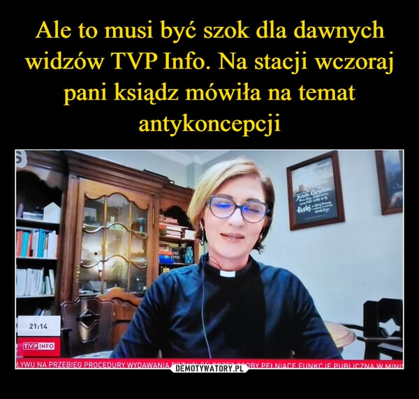 
    Ale to musi być szok dla dawnych widzów TVP Info. Na stacji wczoraj pani ksiądz mówiła na temat antykoncepcji