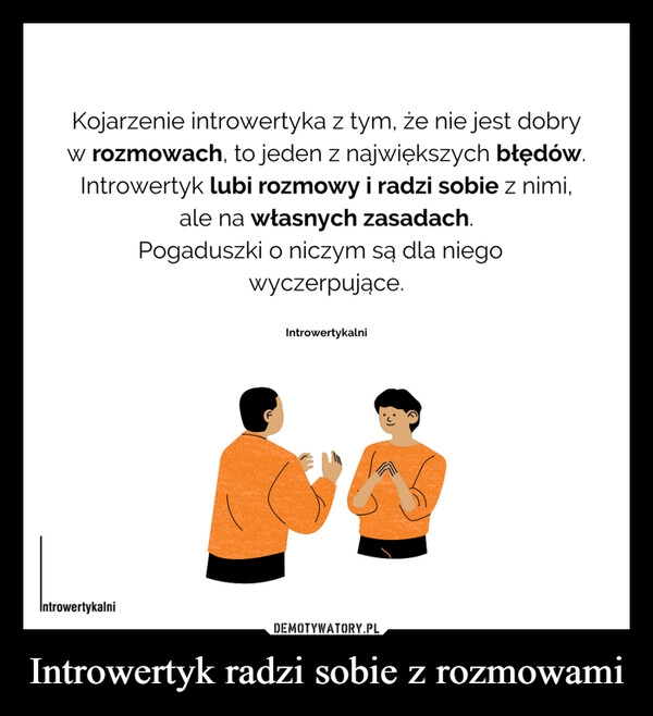 
    Introwertyk radzi sobie z rozmowami