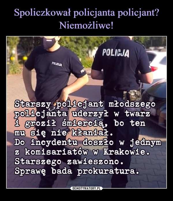 
    Spoliczkował policjanta policjant? Niemożliwe!