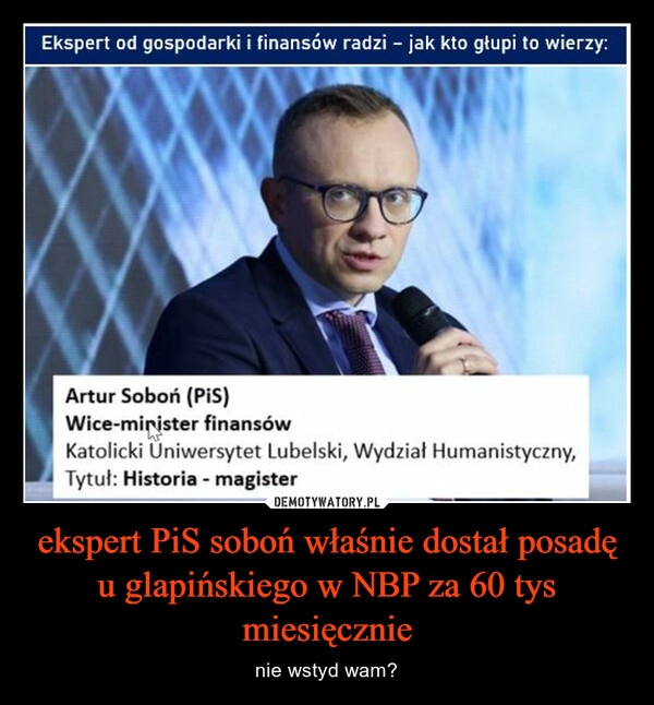 
    ekspert PiS soboń właśnie dostał posadę u glapińskiego w NBP za 60 tys miesięcznie