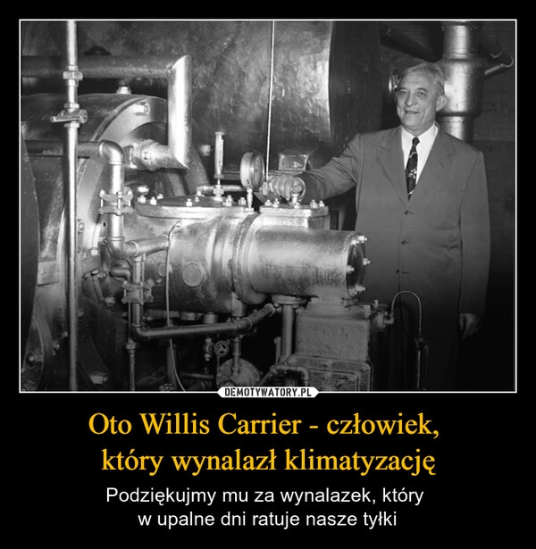 
    Oto Willis Carrier - człowiek, 
który wynalazł klimatyzację