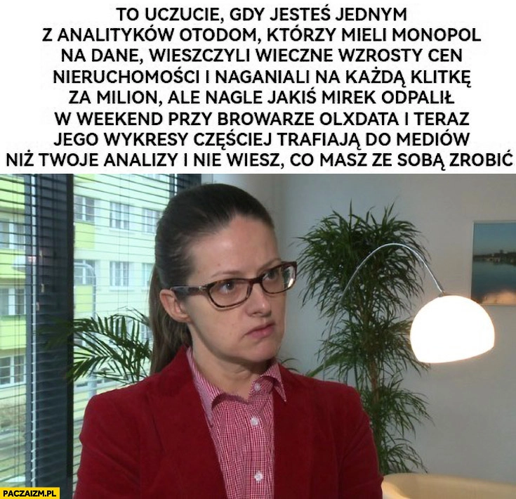 
    Katarzyna Kuniewicz Fomo kiedy jesteś analityczką Otodom a ktoś zrobił przy browarze olxdata i jego wykresy trafiają do mediów częściej