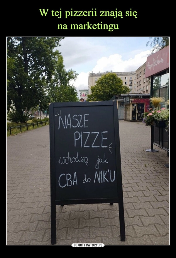 
    W tej pizzerii znają się
na marketingu