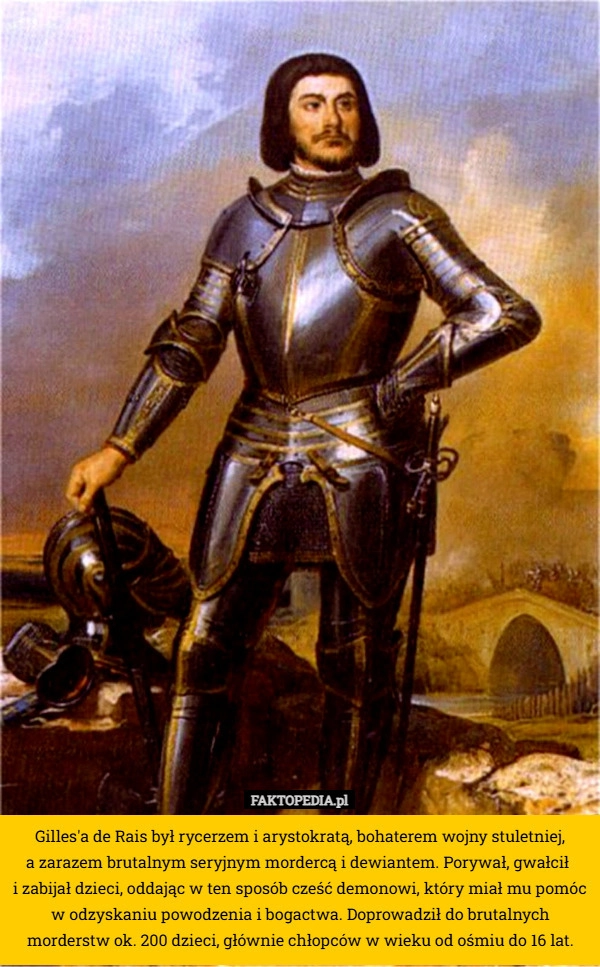 
    Gilles'a de Rais był rycerzem i arystokratą, bohaterem wojny stuletniej,