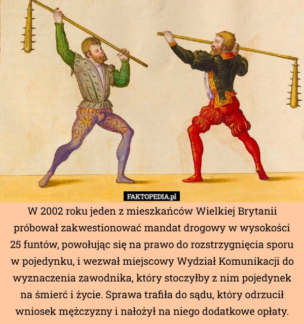 
    W 2002 roku jeden z mieszkańców Wielkiej Brytanii próbował zakwestionować