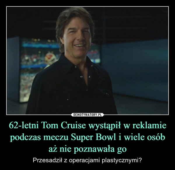 
    62-letni Tom Cruise wystąpił w reklamie podczas meczu Super Bowl i wiele osób aż nie poznawała go