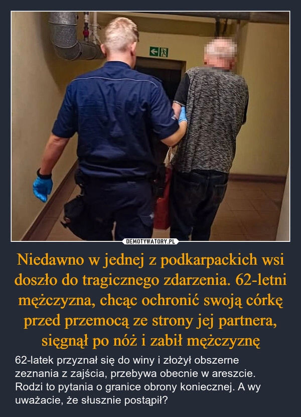 
    Niedawno w jednej z podkarpackich wsi doszło do tragicznego zdarzenia. 62-letni mężczyzna, chcąc ochronić swoją córkę przed przemocą ze strony jej partnera, sięgnął po nóż i zabił mężczyznę