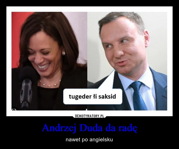 
    Andrzej Duda da radę 