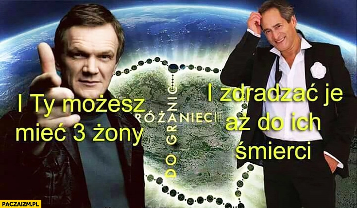 
    Różaniec do granic i Ty możesz mieć 3 żony i zdradzać je aż do ich śmierci Cezary Pazura Jerzy Zelnik