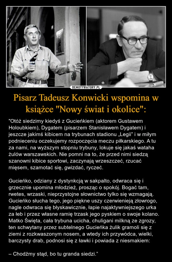 
    Pisarz Tadeusz Konwicki wspomina w książce ''Nowy świat i okolice":