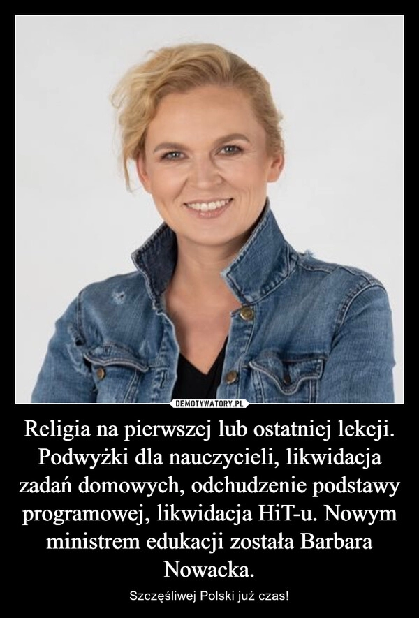 
    Religia na pierwszej lub ostatniej lekcji. Podwyżki dla nauczycieli, likwidacja zadań domowych, odchudzenie podstawy programowej, likwidacja HiT-u. Nowym ministrem edukacji została Barbara Nowacka.