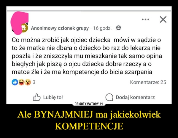 
    Ale BYNAJMNIEJ ma jakiekolwiek KOMPETENCJE
