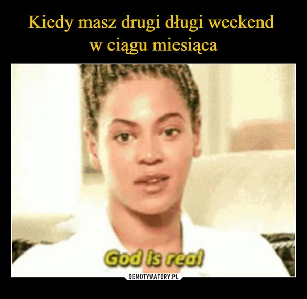 
    Kiedy masz drugi długi weekend 
w ciągu miesiąca