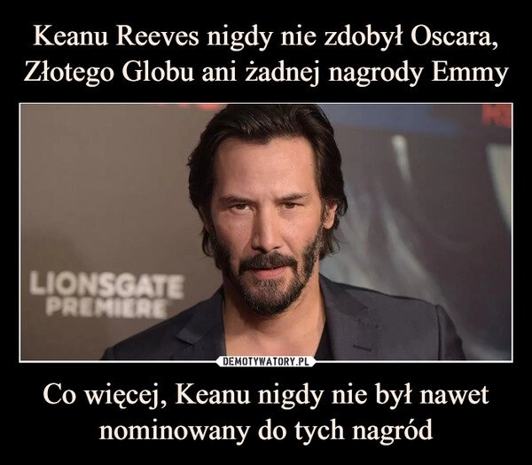 
    Keanu Reeves nigdy nie zdobył Oscara, Złotego Globu ani żadnej nagrody Emmy Co więcej, Keanu nigdy nie był nawet nominowany do tych nagród