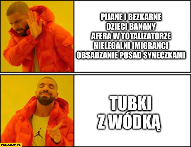 
    Pijane i bezkarne dzieci banany, afera w lotto, nielegalni imigranci nie chce woli tubki z wódką afera