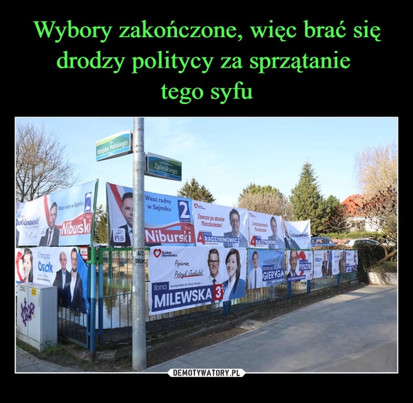 
    Wybory zakończone, więc brać się drodzy politycy za sprzątanie 
tego syfu