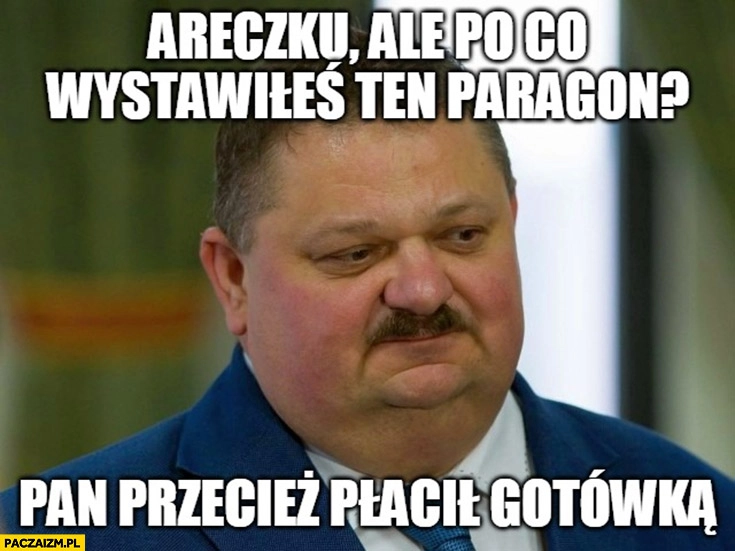 
    Areczku po co wystawiłeś paragon pan przecież płacił gotówką