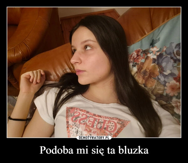 
    Podoba mi się ta bluzka