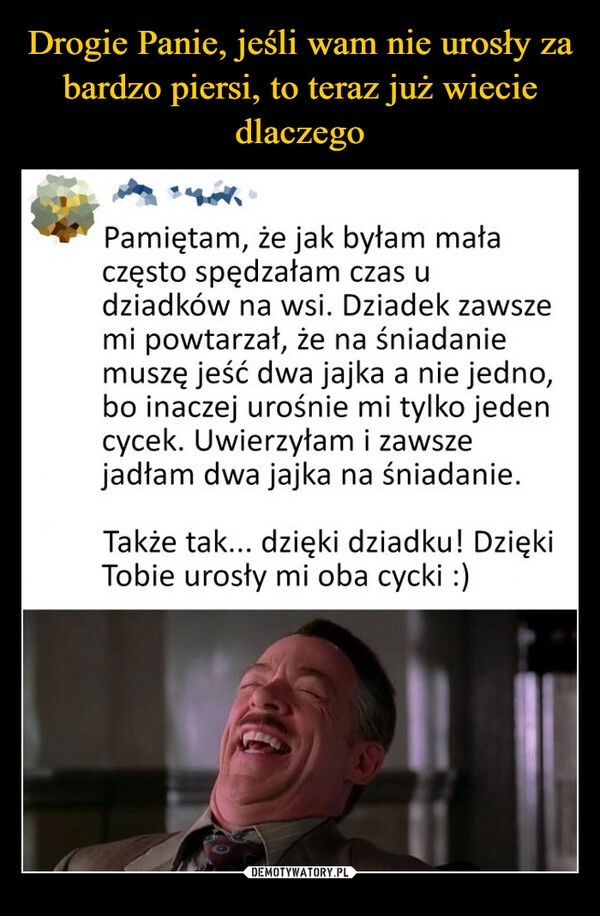 
    Drogie Panie, jeśli wam nie urosły za bardzo piersi, to teraz już wiecie dlaczego 