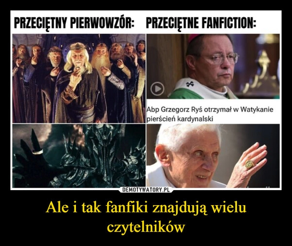 
    Ale i tak fanfiki znajdują wielu czytelników