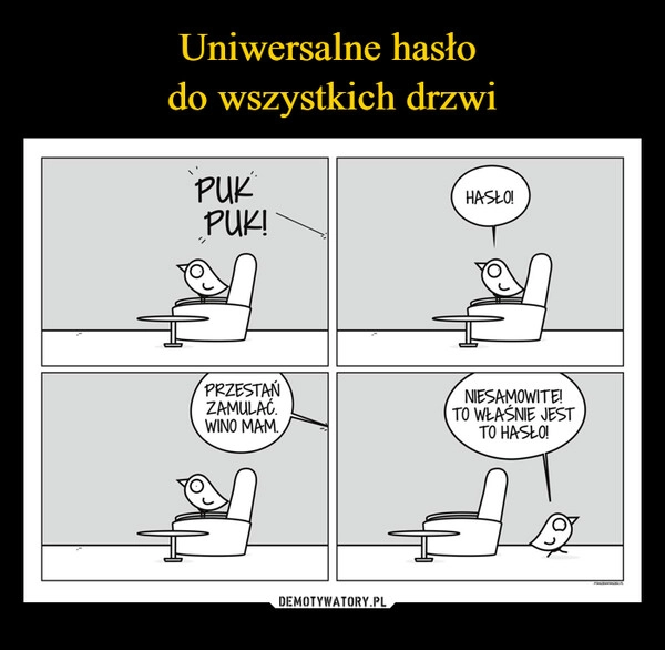 
    Uniwersalne hasło 
do wszystkich drzwi