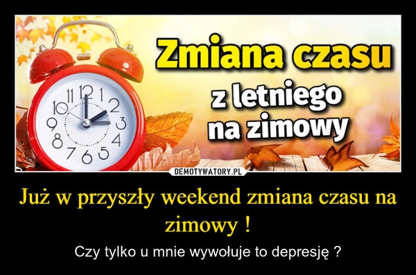 
    Już w przyszły weekend zmiana czasu na zimowy !