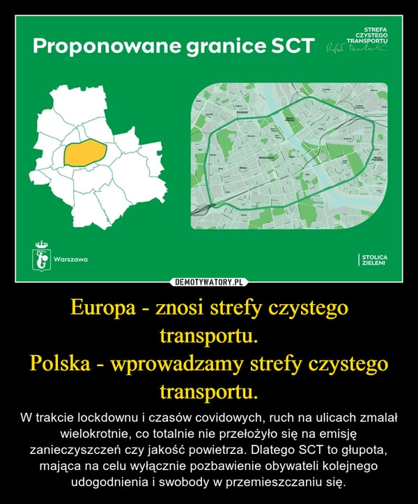 
    Europa - znosi strefy czystego transportu.
Polska - wprowadzamy strefy czystego transportu.