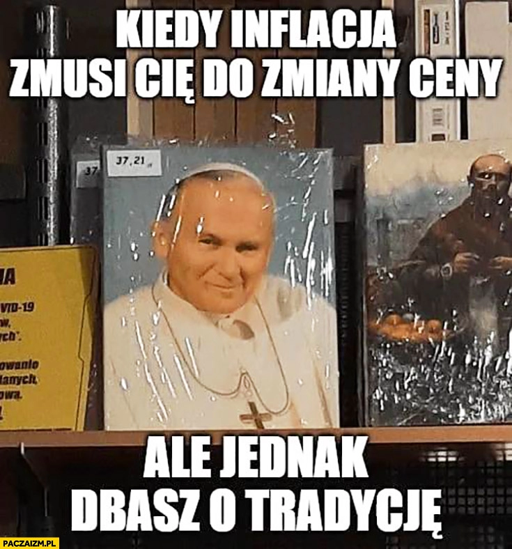 
    Kiedy inflacja zmusi Cię do zmiany ceny ale jednak dbasz o tradycje papież cena 37,21 zł