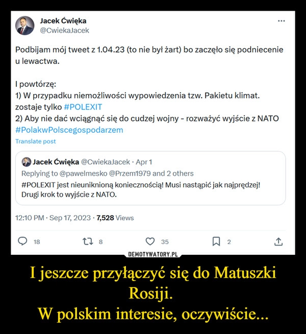 
    I jeszcze przyłączyć się do Matuszki Rosiji. 
W polskim interesie, oczywiście...