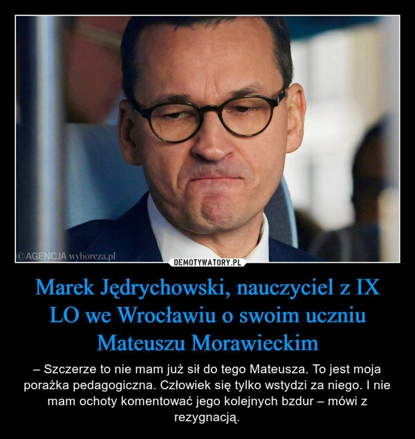 
    Marek Jędrychowski, nauczyciel z IX LO we Wrocławiu o swoim uczniu Mateuszu Morawieckim