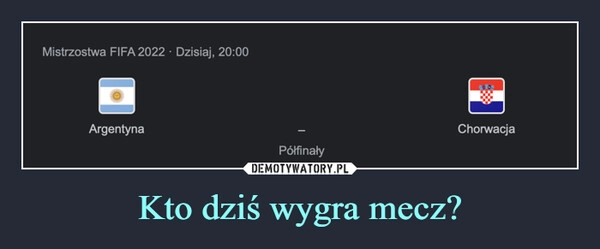 
    
Kto dziś wygra mecz? 