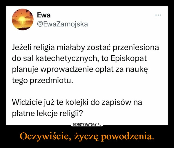 
    Oczywiście, życzę powodzenia.