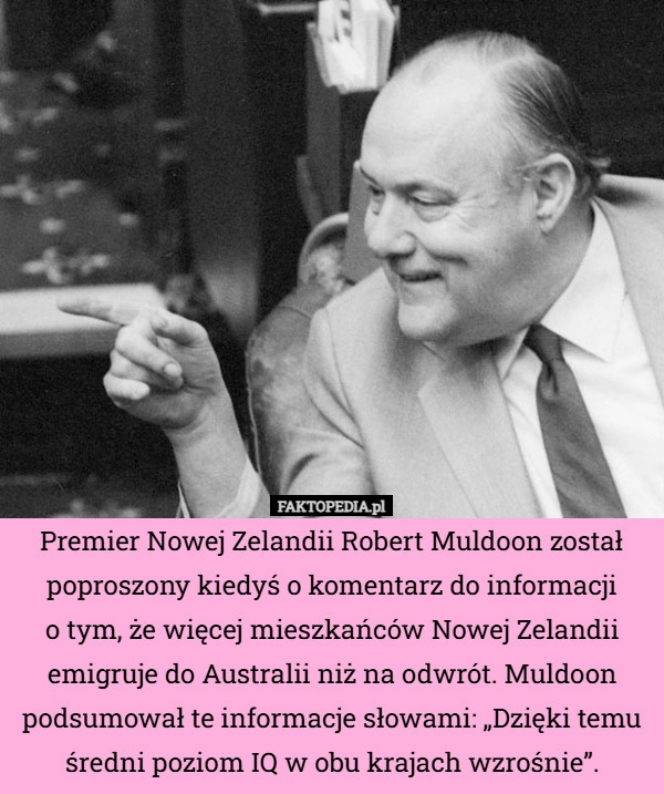 Premier Nowej Zelandii Robert Muldoon został poproszony kiedyś o komentarz