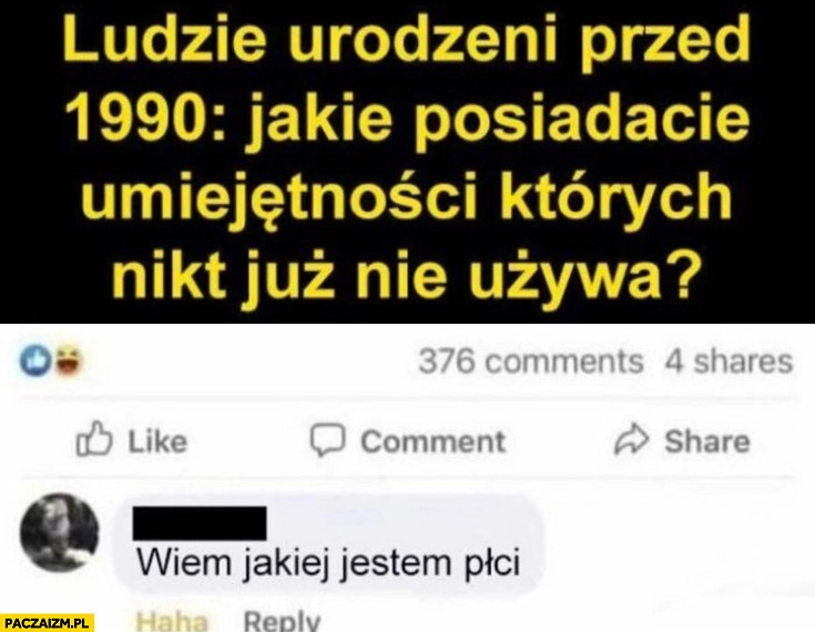 
    Ludzie urodzeni przed 1990 jakie posiadacie umiejętności których nikt już nie używa? Wiem jakiej jestem płci